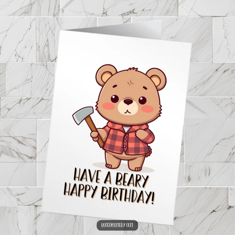 Funny free printable birthday card: Cute bear in plaid shirt holding an axe, ready to party or chop wood.